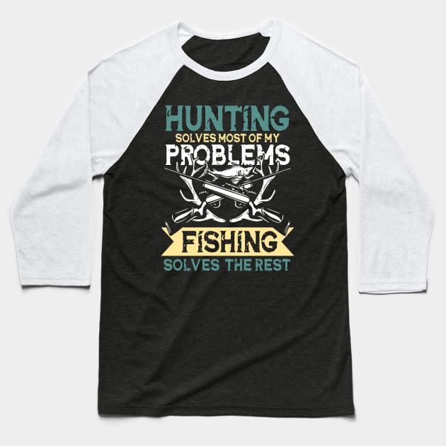 Hunting Solves Most Of My Problems Fishing Solves The Rest Baseball T-Shirt by AngelBeez29
